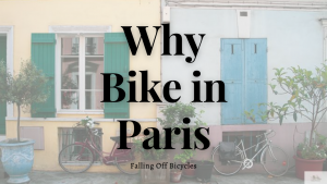 Julia Willard, Julie Willard, Julia Arias, Falling Off Bicycles, bike in Paris, why bike in Paris, Paris vélo, cycle Paris